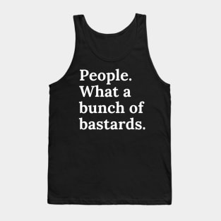 People. What a bunch of bastards. Funny Cultural Meme. Tank Top